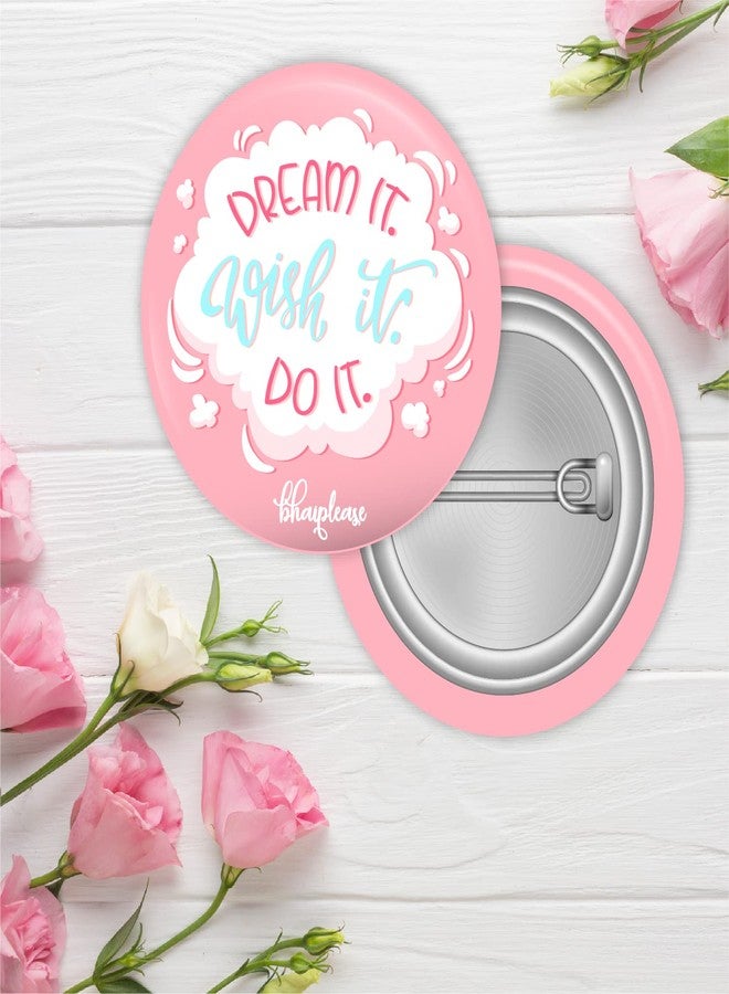 Bhai Please Dream It Wish It Do It Pin Badges | 44mm Round Shaped Pin- Badge | Pin-Back Button Badge | Gift for Birthday, Events (Pack of 5) - Image 2